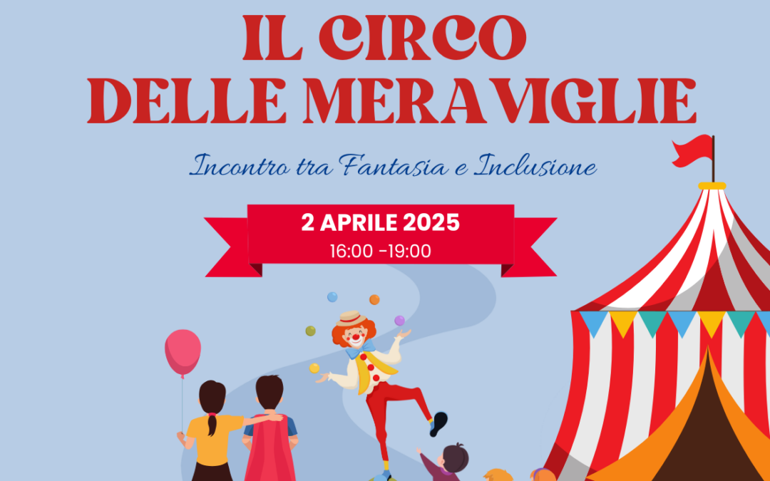 2 aprile 2025: “Il Circo delle Meraviglie, incontro tra fantasia e inclusione”